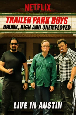 Trailer Park Boys: Drunk, High and Unemployed: Live In Austin-stream