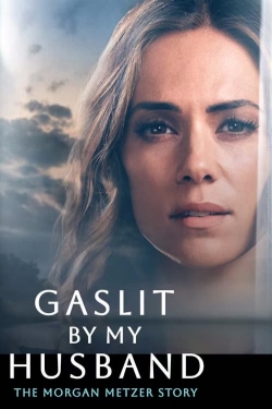 Gaslit by My Husband: The Morgan Metzer Story-stream