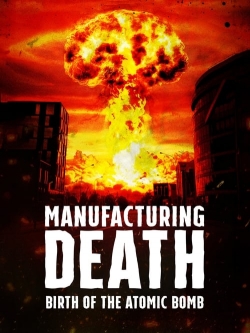 Manufacturing Death: Birth of the Atom Bomb-stream