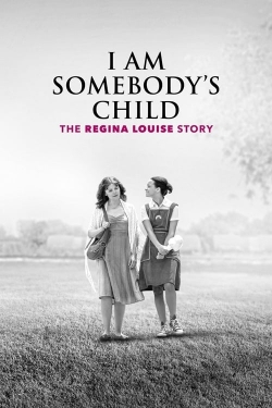 I Am Somebody's Child: The Regina Louise Story-stream