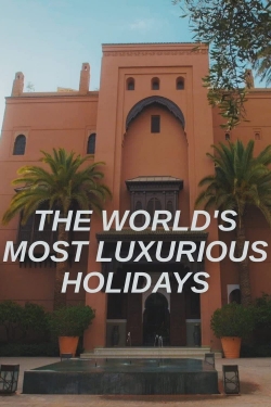 The World's Most Luxurious Holidays-stream