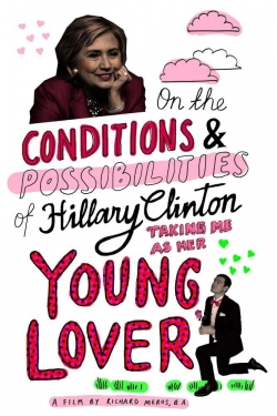 On the Conditions and Possibilities of Hillary Clinton Taking Me as Her Young Lover-stream