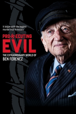 Prosecuting Evil: The Extraordinary World of Ben Ferencz-stream